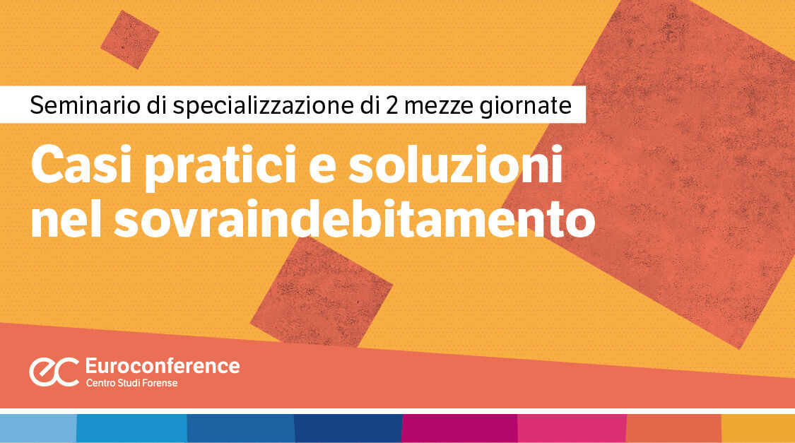 Immagine Casi pratici e soluzioni nel sovraindebitamento | Euroconference